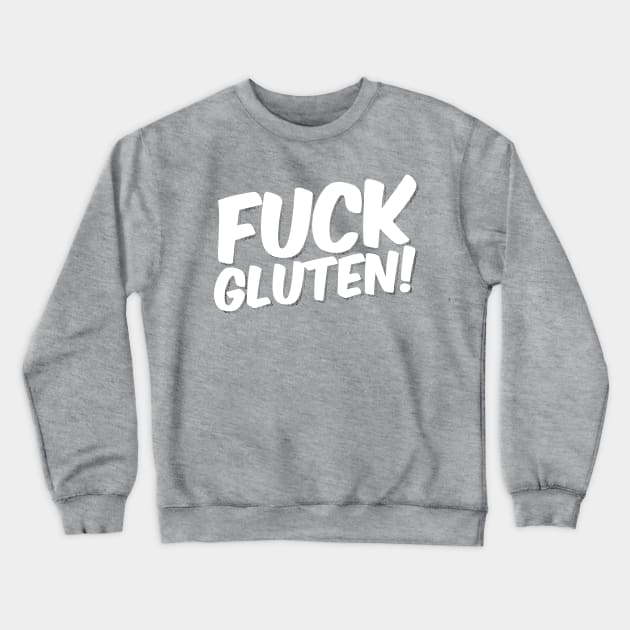 F Gluten! Crewneck Sweatshirt by Mikewirthart